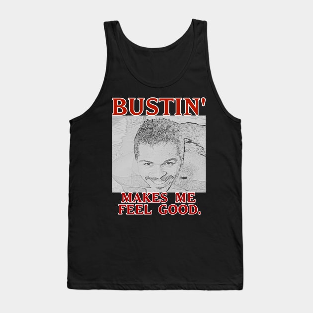 Bustin' makes me feel good. Tank Top by GameMasterFlash